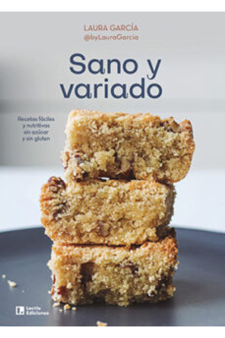 Sano y variado. Recetas fáciles y nutritivas sin azúcar y sin gluten