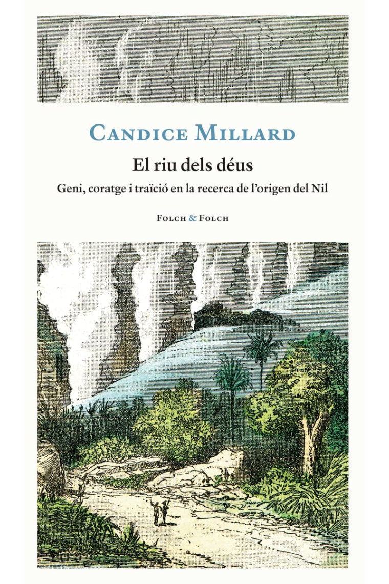 El riu dels déus. Geni, coratge i traïció en la recerca de l'origen del Nil