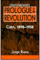 Prologue to revolution: Cuba 1898-1958