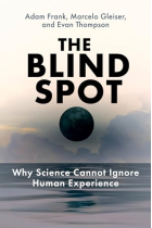 The Blind Spot: Why Science Cannot Ignore Human Experience