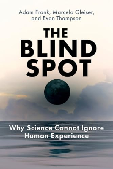 The Blind Spot: Why Science Cannot Ignore Human Experience