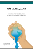 Más claro, agua. Guía para un uso del agua más saludable y sostenible