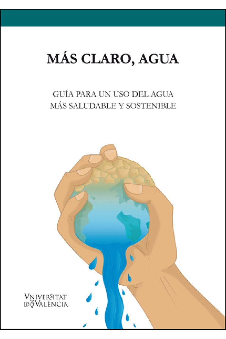 Más claro, agua. Guía para un uso del agua más saludable y sostenible