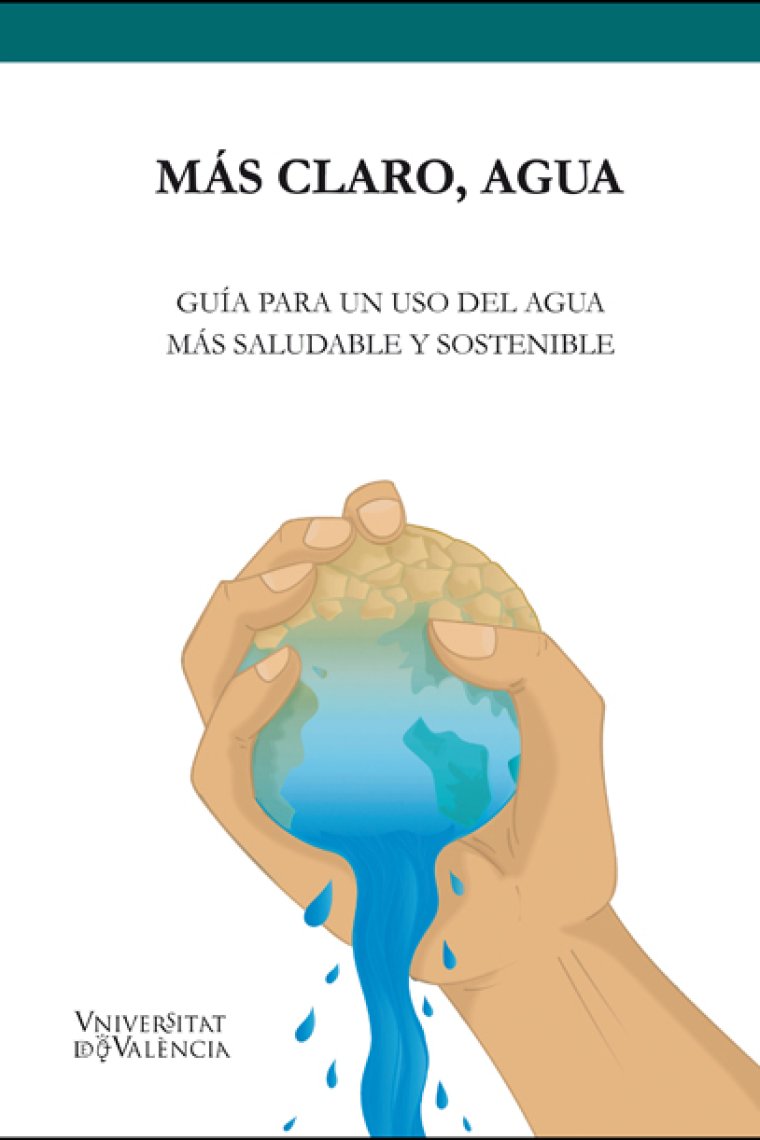 Más claro, agua. Guía para un uso del agua más saludable y sostenible