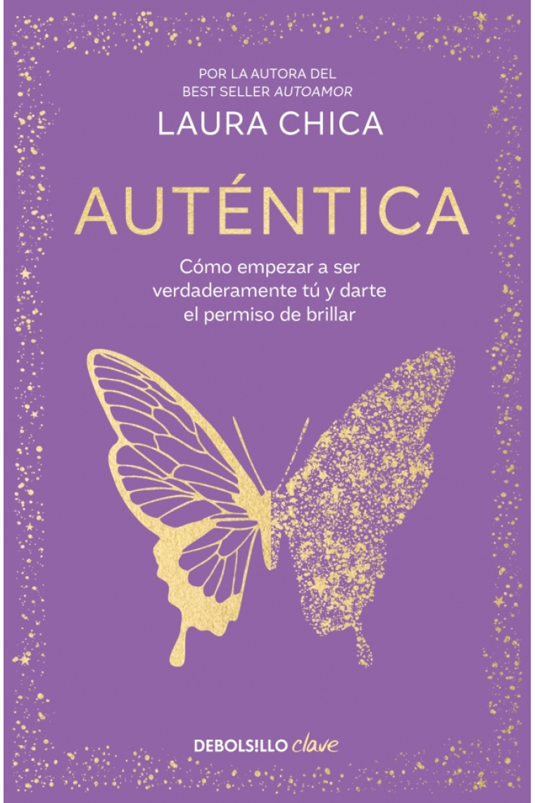 Auténtica. Cómo empezar a ser verdaderamente tú y darte el  permiso de brillar