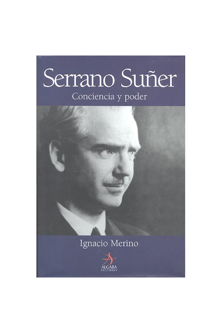 Serrano Suñer. Conciencia y poder