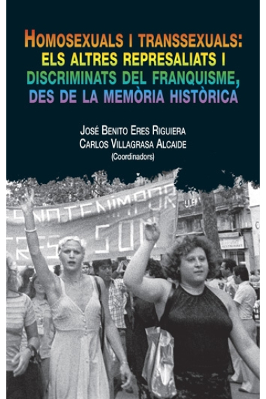 Homosexuals i transsexuals. Els altres represaliats i discriminats del franquisme, des de la memòria històrica