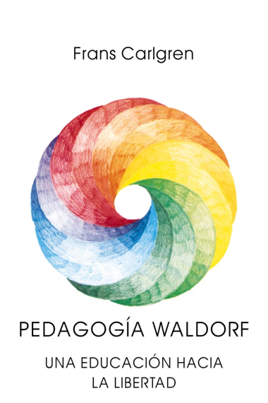 Pedagogía Waldorf : Una educación hacia la libertad