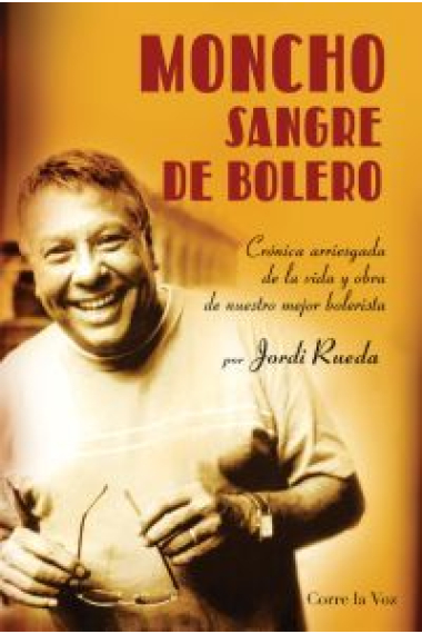 Moncho. Sangre de bolero. Crónica arriesgada de la vida y obra de nuestro mejor bolerista