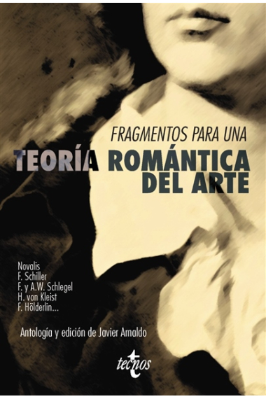 Fragmentos para una teoría romántica del arte: Novalis · Schiller · Schlegel · von Kleist · Hölderlin...