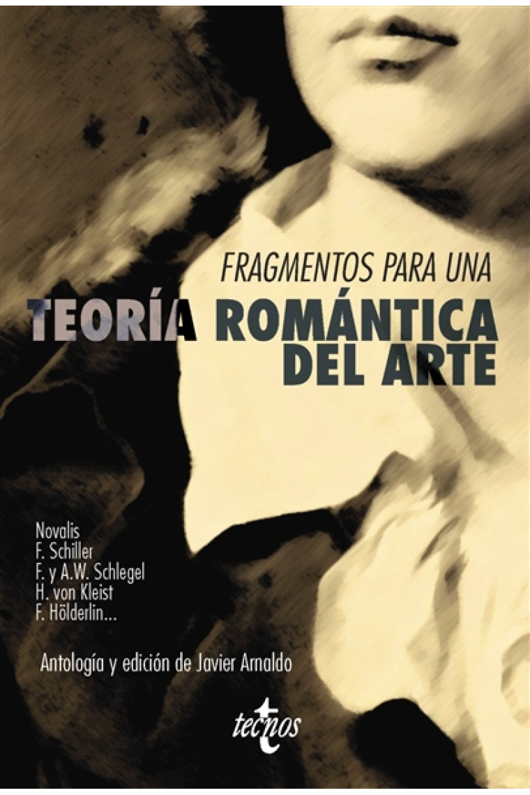 Fragmentos para una teoría romántica del arte: Novalis · Schiller · Schlegel · von Kleist · Hölderlin...