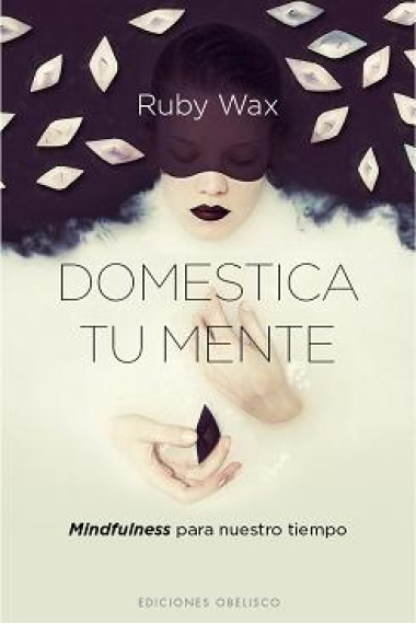 Domestica tu mente. Mindfulness para nuestro tiempo