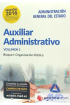 Auxiliar Administrativo de la Administración General del Estado. Temario Volumen 1 Bloque I: Organización Pública Bloque I: Organización Pública