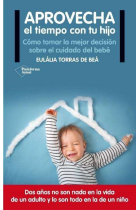 Aprovecha el tiempo con tu hijo.Cómo tomar la mejor decisión sobre el cuidado del bebé.