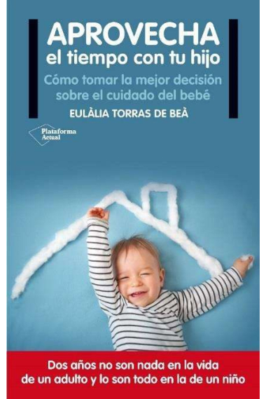 Aprovecha el tiempo con tu hijo.Cómo tomar la mejor decisión sobre el cuidado del bebé.