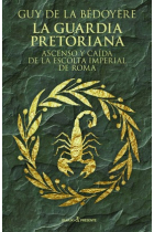 La Guardia Pretoriana. Ascenso y caída de la escolta imperial romana