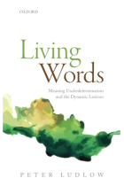 Living Words: Meaning Underdetermination and the Dynamic Lexicon