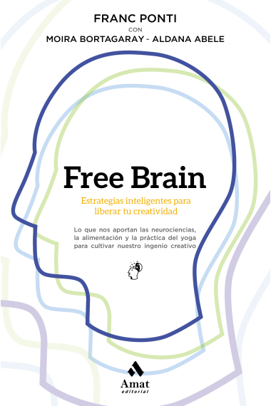 Free Brain. Estrategias inteligentes para liberar la creatividad.