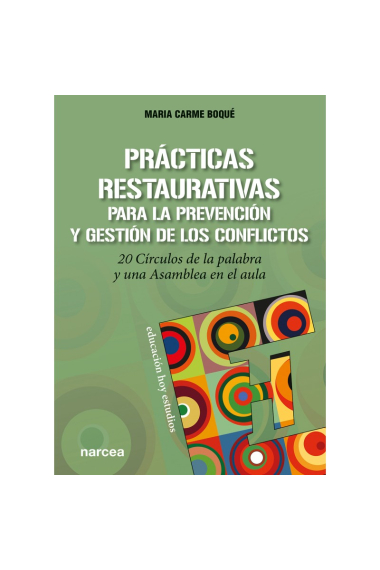 Prácticas restaurativas para la prevención y gestión de los conflictos. 20 Círculos de la palabra y una Asamblea en el aula