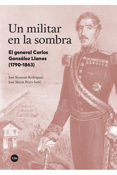 Un militar en la sombra. El general Carlos González Llanos (1790-1863)