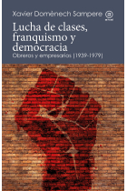 Lucha de clases, franquismo y democracia. Obreros y empresarios (1939-1979)