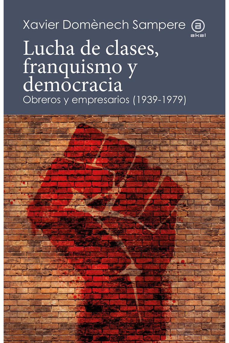 Lucha de clases, franquismo y democracia. Obreros y empresarios (1939-1979)