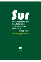 Sur. De la dependencia a la eclosión contracultural andaluza (1960-1980)