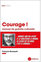 Courage !: Manuel de guérilla culturelle