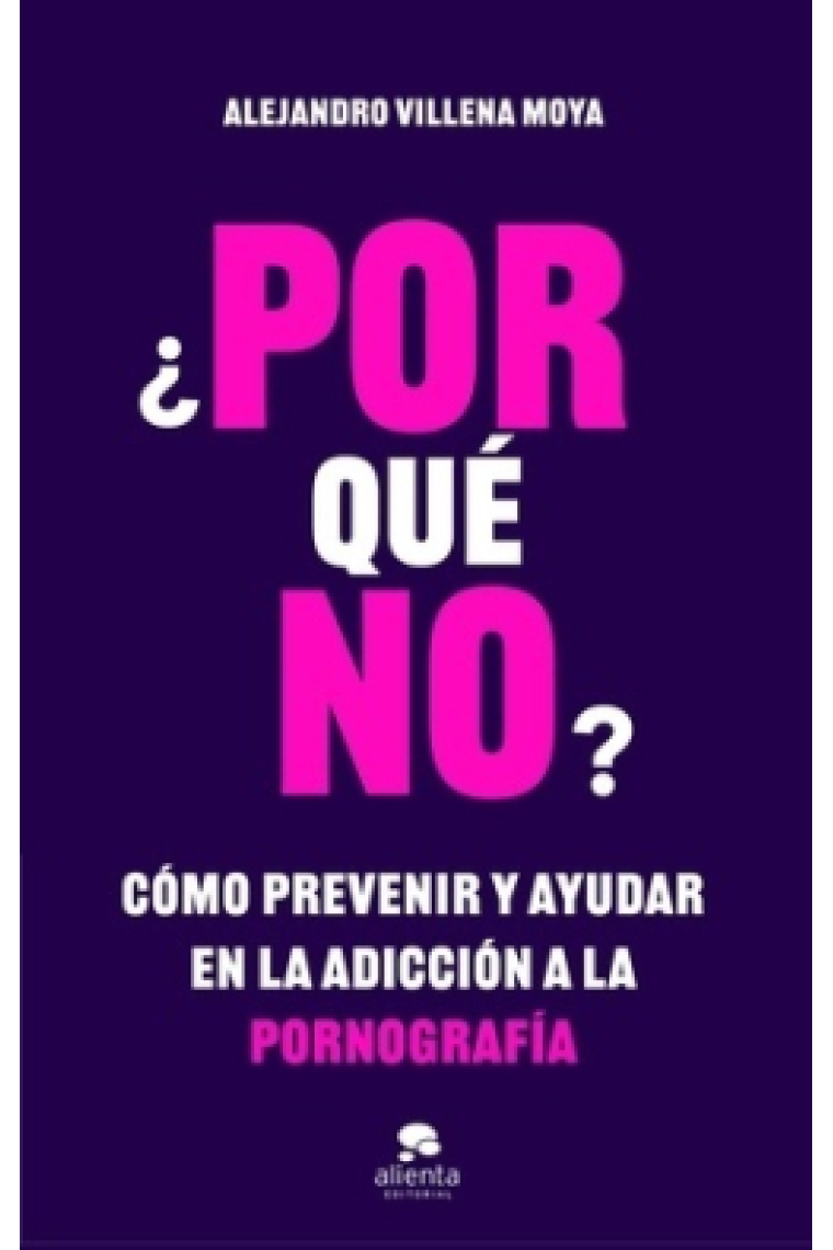 ¿POR qué NO?. Cómo prevenir y ayudar en la adicción a la pornografía