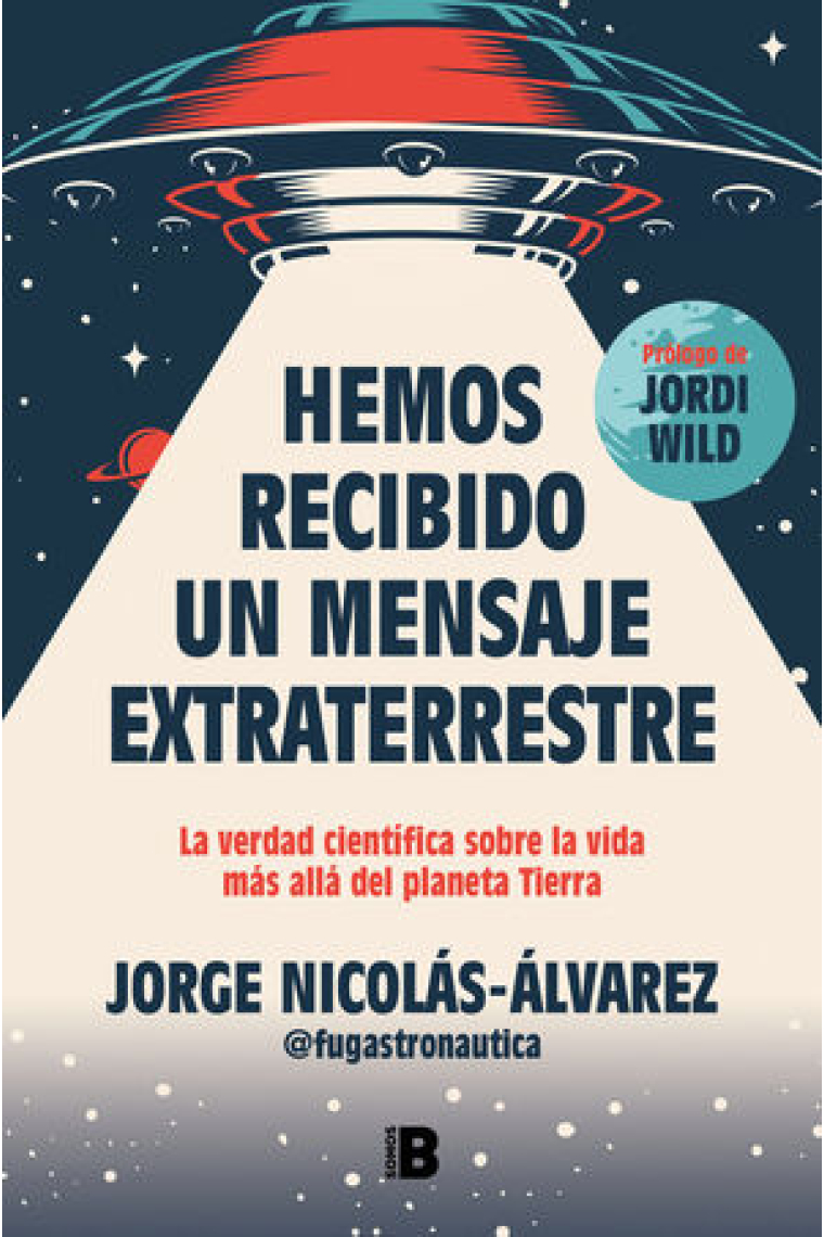 Hemos recibido un mensaje extraterrestre. La verdad científica sobre la vida más allá del planeta Tierra