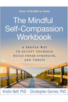 The Mindful Self-Compassion Workbook: A Proven Way to Accept Yourself, Build Inner Strength, and Thrive