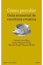 Como percibir guia sensorial de escritura creativa