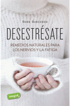 Desestrésate. Remedios naturales para el estrés y la fatiga