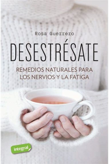 Desestrésate. Remedios naturales para el estrés y la fatiga