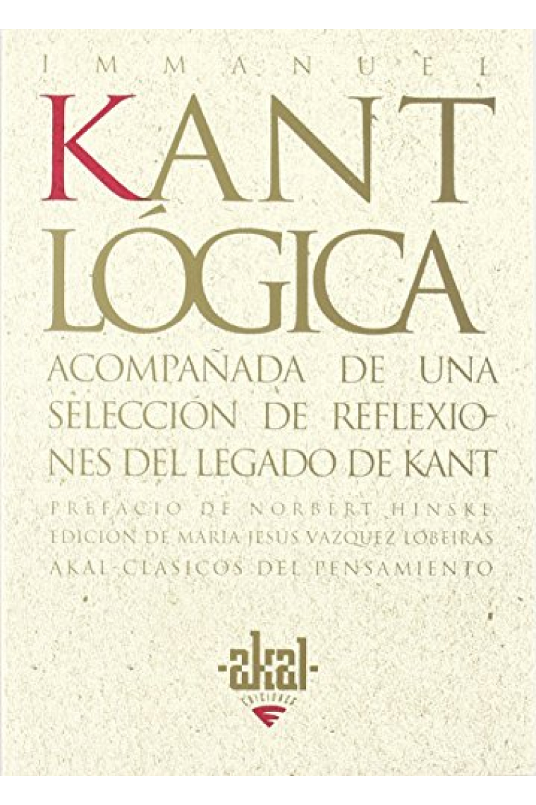 Lógica (Lógica Jäsche): Acompañada de una selección de reflexiones del legado de Kant