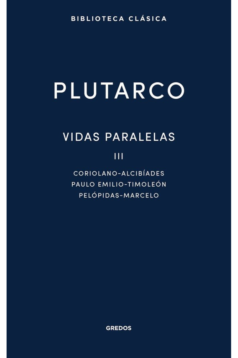 Vidas paralelas, III: Coriolano-Alcibíades · Paulo Emilio-Timoleón · Pelópidas-Marcelo