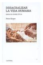 Desacralizar la vida humana: ensayos sobre ética