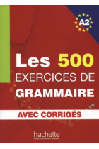 Les 500 Exercices de grammaire A2. Avec corrigés