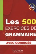 Les 500 Exercices de grammaire A2. Avec corrigés