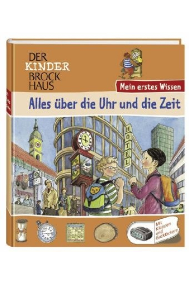 Alles über die Uhr und die Zeit (Kinder Brockhaus: Mein erstes Wissen)