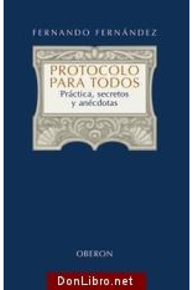 Protocolo para todos. Práctica, secretos y anécdotas