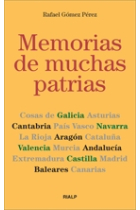 Memorias de muchas patrias. Cosas de Galicia, Asturias, Cantaria, País Vasco, Navarra, La Rioja, Aragón, Cataluña, Valencia, Murcia, Andalucía, Extremadura, Castilla, Madrid, Baleares, Canarias