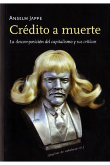 Crédito a muerte. La descomposición del capitalismo y sus críticos