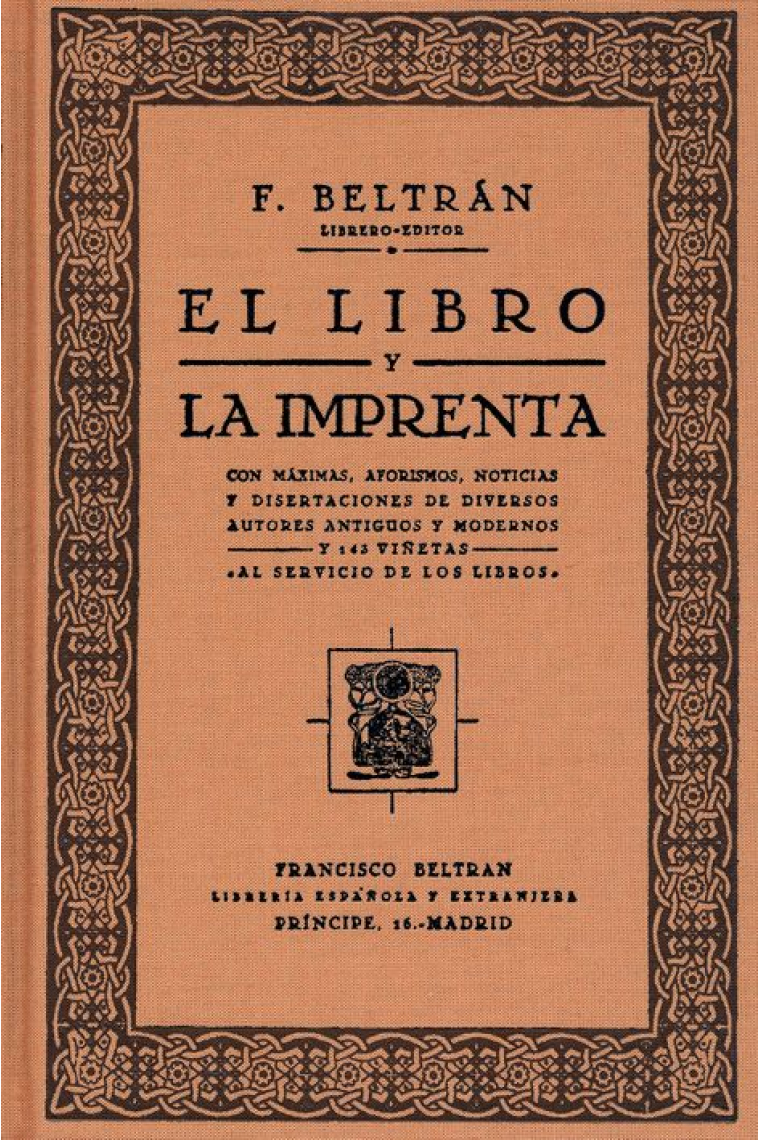 El libro y la imprenta: con máximas, aforismos, noticias y disertaciones... (Facsímil ed.  1931)