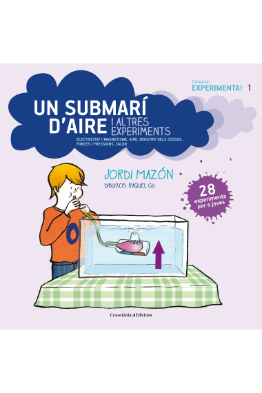 Experimenta! Un submarí d'aire. Electricitat i magnetisme, aire, densitat dels cossos, forces i pressions, i calor