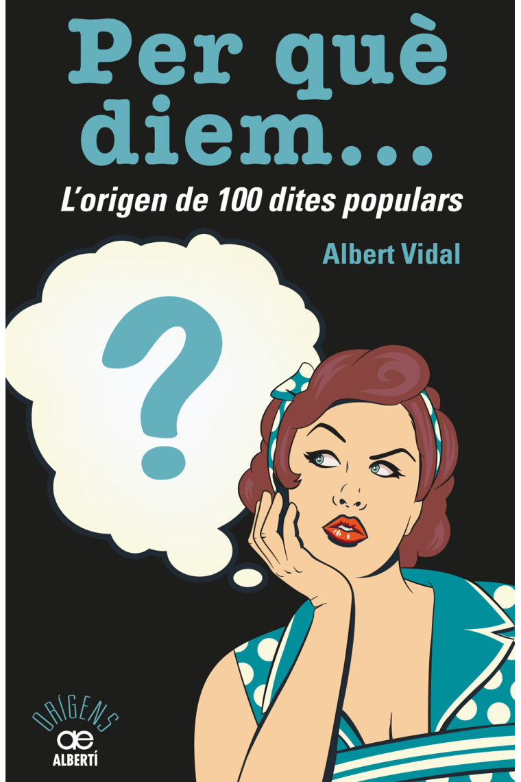 Per què diem... L'origen de 100 dites populars (Nova edició ampliada)