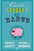 Cuándo robar un banco. Además de otras 131 sugerencias retorcidas i peroratas bienintencionadas