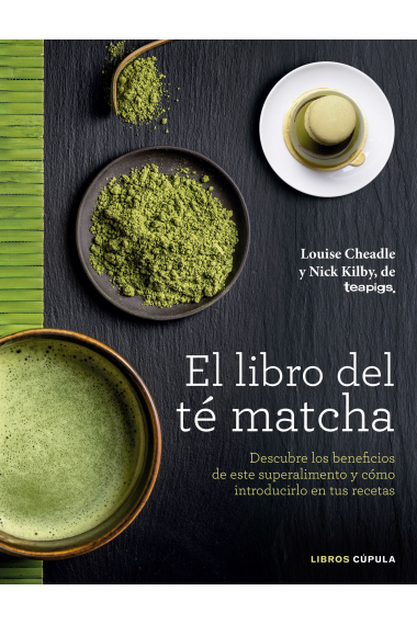 El libro del té matcha. Descubre los beneficios de este superalimento y cómo introducirlo en tus recetas