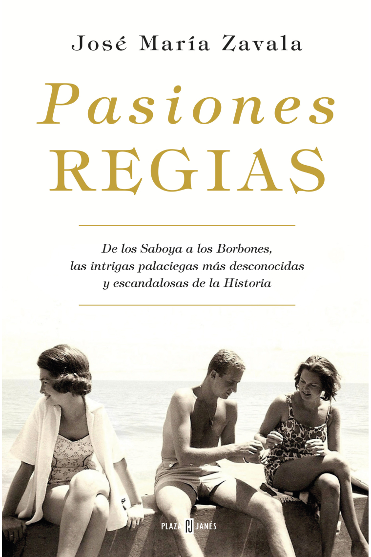 Pasiones regias. De los Saboya a los Borbones, las intrigas palaciegas más desconocidas y escandalosas de la Historia