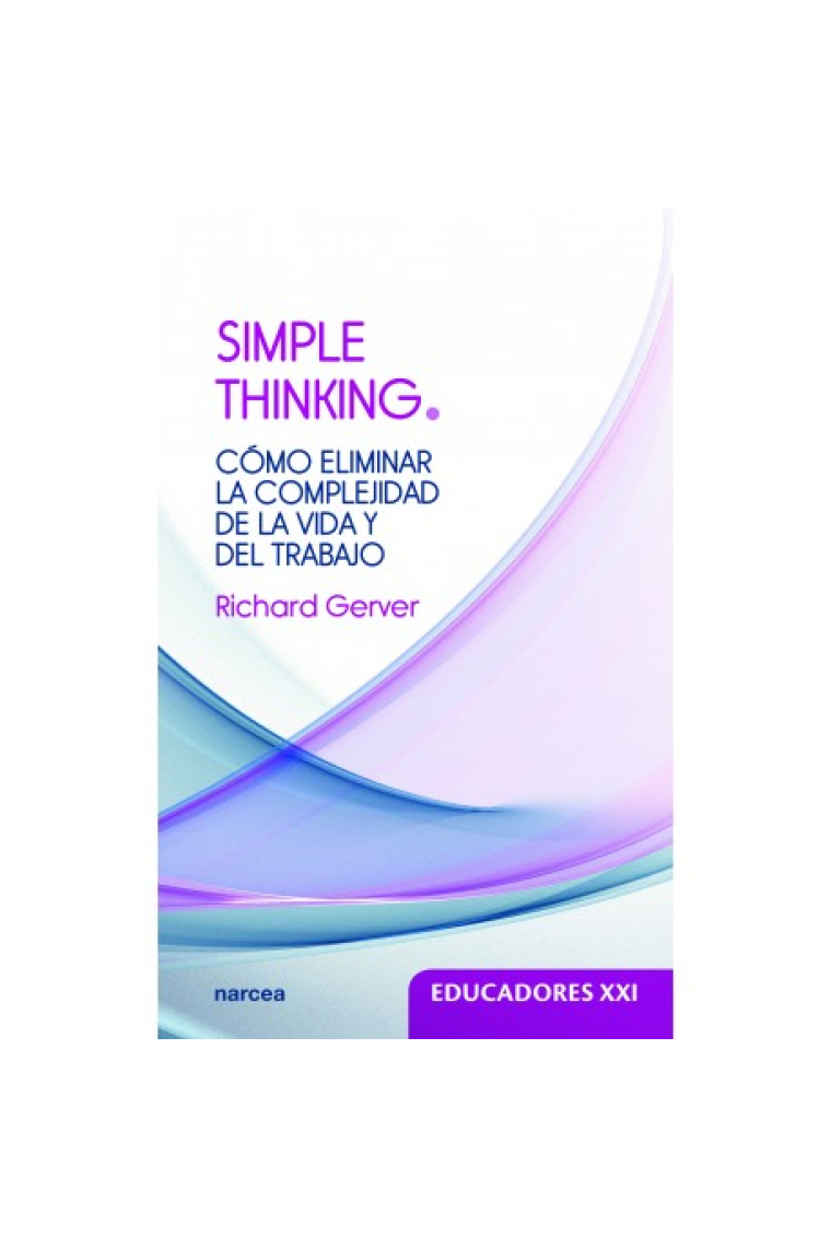 Simple Thinking. Cómo eliminar la complejidad de la vida y del trabajo